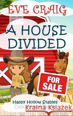 A House Divided: Happy Hollow Stables Cozy Mystery Series Eve Craig 9781981192427 Createspace Independent Publishing Platform - książka