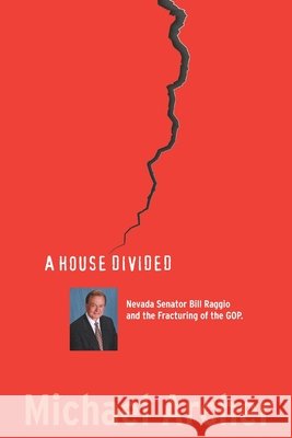 A House Divided: Nevada Senator Bill Raggio and the Fracturing of the GOP Michael Archer 9798324385248 Independently Published - książka