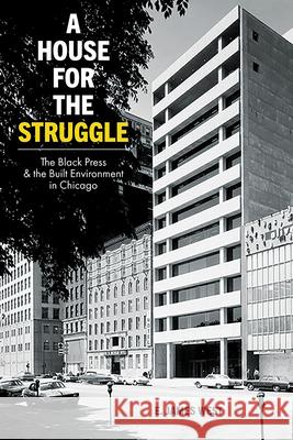 A House for the Struggle: The Black Press and the Built Environment in Chicago E. James West 9780252086397 University of Illinois Press - książka