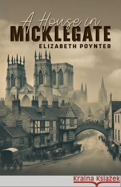 A House in Micklegate Elizabeth Poynter 9781035877720 Austin Macauley - książka