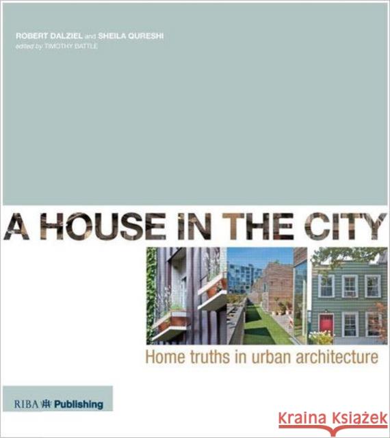 A House in the City: Home Truths in Urban Architecture Dalziel, Robert 9781859464526 Riba Publishing - książka