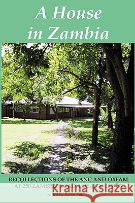 A House in Zambia. Recollections of the ANC and Oxfam at 250 Zambezi Road, Lusaka, 1967-97 Palmer, Robin 9789982240512 BOOKWORLD PUBLISHERS LTD - książka