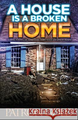 A House Is a Broken Home Patron Gold 9780615515748 Gold House Publications - książka