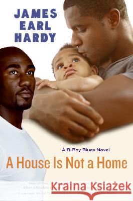 A House Is Not a Home: A B-Boy Blues Novel James Earl Hardy 9780060936600 Amistad Press - książka