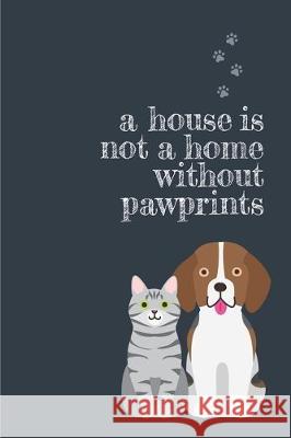 A house is not a home without pawprints Jocs Press 9781708037246 Independently Published - książka