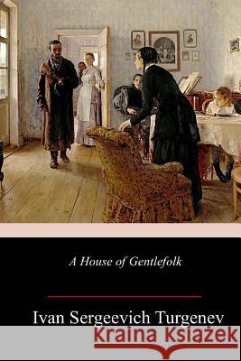 A House of Gentlefolk Ivan Sergeevich Turgenev Constance Garnett 9781985120266 Createspace Independent Publishing Platform - książka