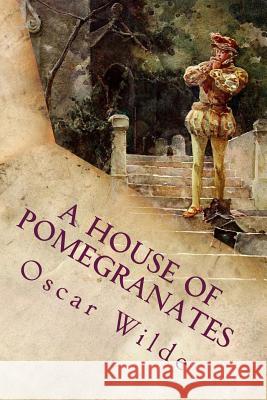 A House of Pomegranates Oscar Wilde 9781535387729 Createspace Independent Publishing Platform - książka