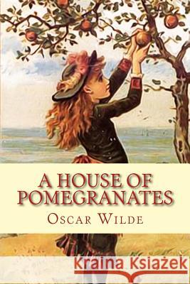 A House of Pomegranates Oscar Wilde 9781542581417 Createspace Independent Publishing Platform - książka