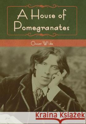 A House of Pomegranates Oscar Wilde 9781618958532 Bibliotech Press - książka