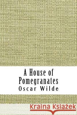 A House of Pomegranates Oscar Wilde 9781729540220 Createspace Independent Publishing Platform - książka