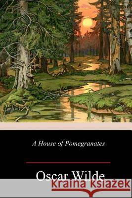 A House of Pomegranates Oscar Wilde 9781985120518 Createspace Independent Publishing Platform - książka