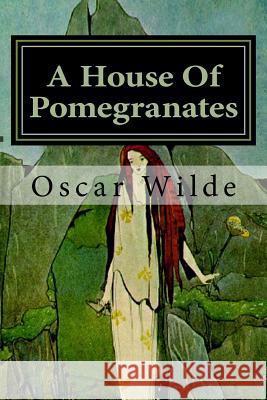 A House Of Pomegranates Wilde, Oscar 9781986790895 Createspace Independent Publishing Platform - książka