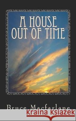 A House Out of Time MacFarlane, Bruce 9781916402430 Aldwick Publishing - książka