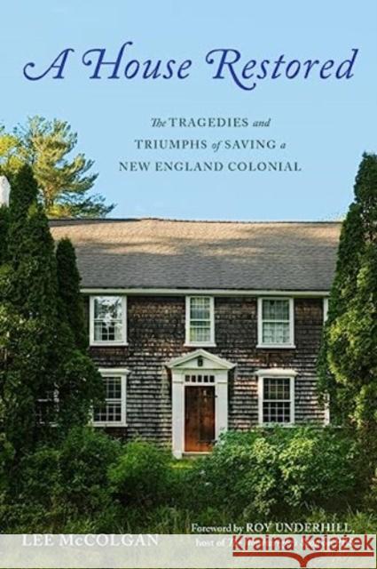 A House Restored: The Tragedies and Triumphs of Saving a New England Colonial Lee McColgan 9781682688366 WW Norton & Co - książka