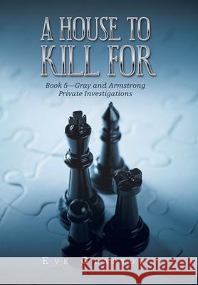 A House to Kill For: Book 5-Gray and Armstrong Private Investigations Eve Grafton 9781796006247 Xlibris Au - książka