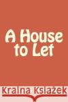 A House to Let Charles Dickens                          Wilkie Collins                           Adelaide Anne Procter 9781546393863 Createspace Independent Publishing Platform