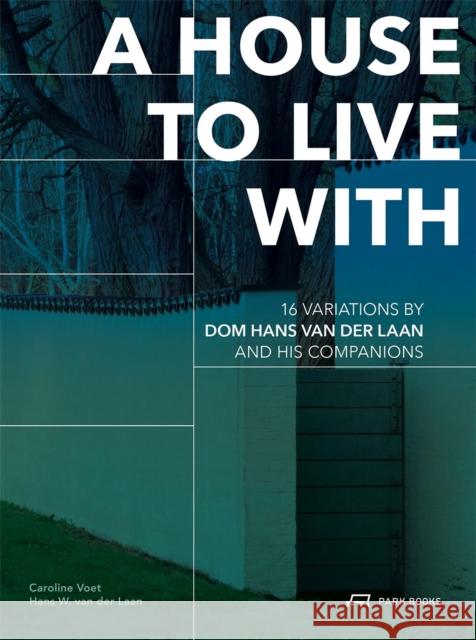 A House to Live With: 16 Variations by Dom Hans van der Laan and His Companions  9783038603764 Park Books - książka