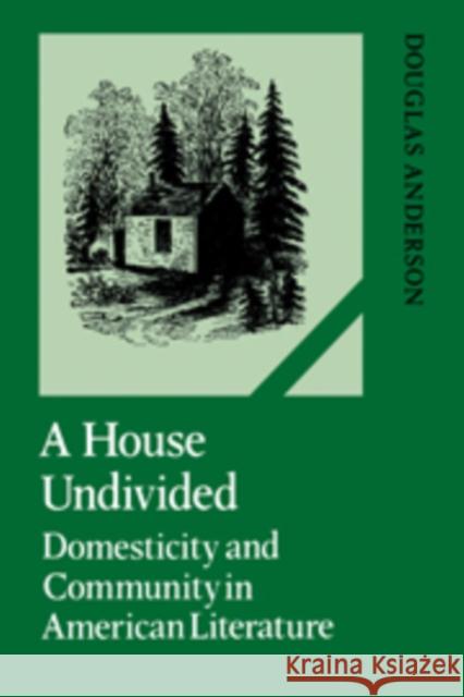 A House Undivided: Domesticity and Community in American Literature Anderson, Douglas 9780521107303 Cambridge University Press - książka