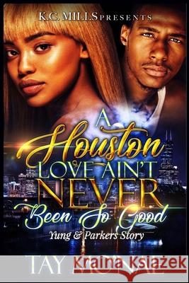 A Houston Love Ain't Never Been So Good: Yung and Parker's Story Tay Mo'nae 9781726137645 Createspace Independent Publishing Platform - książka