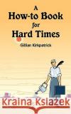 A How-to Book for Hard Times Kirkpatrick, Gillian 9781440136092 iUniverse.com
