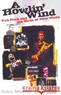 A Howlin\' Wind: Pub Rock and the Birth of New Wave John Blaney 9781739275204 Paper Jukebox - książka