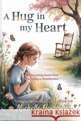 A Hug in My Heart: Helping Young Hearts Heal After Losing A Grandmother Michelle Huirama 9781991366238 Tukotuku Publishing - książka