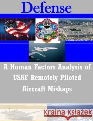 A Human Factors Analysis of USAF Remotely Piloted Aircraft Mishaps Naval Postgraduate School 9781500931964 Createspace - książka