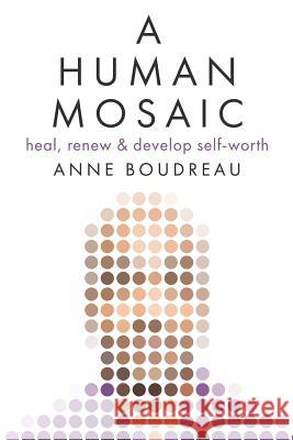 A Human Mosaic: Heal, Renew & Develop Self-Worth Anne Boudreau 9781947309630 Deeds Publishing - książka