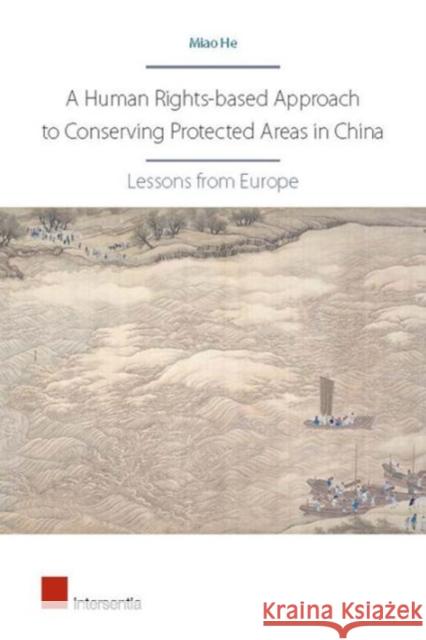 A Human Rights-Based Approach to Conserving Protected Areas in China: Lessons from Europe Miao He   9781780683881 Intersentia Ltd - książka