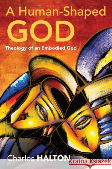 A Human-Shaped God: Theology of an Embodied God Charles Halton 9780664265007 Westminster John Knox Press - książka