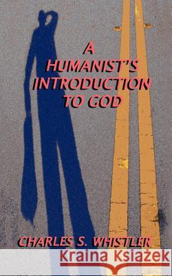 A Humanist's Introduction to God Charles S. Whistler 9781456761431 Authorhouse - książka