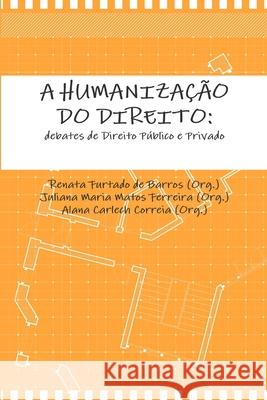 A Humanização Do Direito: debates de Direito Público e Privado Furtado De Barros, Renata 9781329216693 Lulu.com - książka