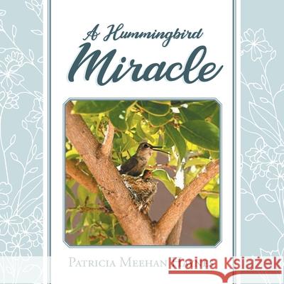 A Hummingbird Miracle Patricia Meehan Haynes 9781685361150 Westwood Books Publishing - książka