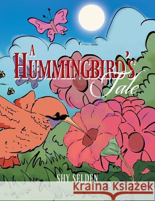 A Hummingbird's Tale Shy Selden 9781499026467 Xlibris Corporation - książka