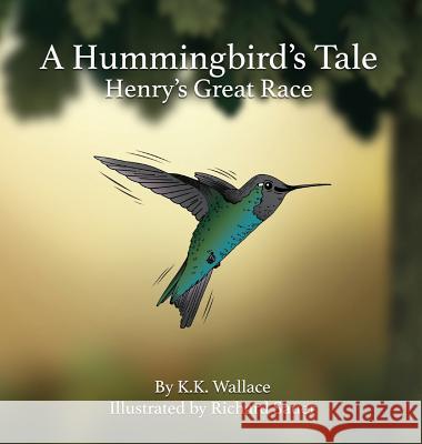 A Hummingbird's Tale: Henry's Great Race K. K. Wallace Richard Sauer 9781945432194 Aurora Books - książka