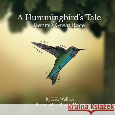 A Hummingbird's Tale: Henry's Great Race K. K. Wallace Richard Sauer 9781945432200 Aurora Books - książka