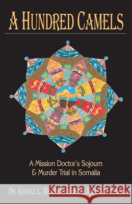 A Hundred Camels: A Mission Doctor's Sojourn and Murder Trial in Somalia Miller, Gerald L. 9781931038546 Dreamseeker Books - książka