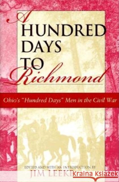 A Hundred Days to Richmond: Ohio's Hundred Days Men in the Civil War Leeke, Jim 9780253335371 Indiana University Press - książka