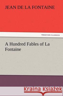 A Hundred Fables of La Fontaine Jean de La Fontaine 9783847221067 Tredition Classics - książka