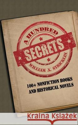 A Hundred Secrets: 100+ Non-Fiction Books and Historical Novels William A. Stricklin 9781644267004 Rosedog Books - książka