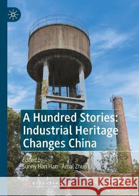 A Hundred Stories: Industrial Heritage Changes China Sunny Han Han Amal Zhuo Li 9789811986130 Palgrave MacMillan - książka