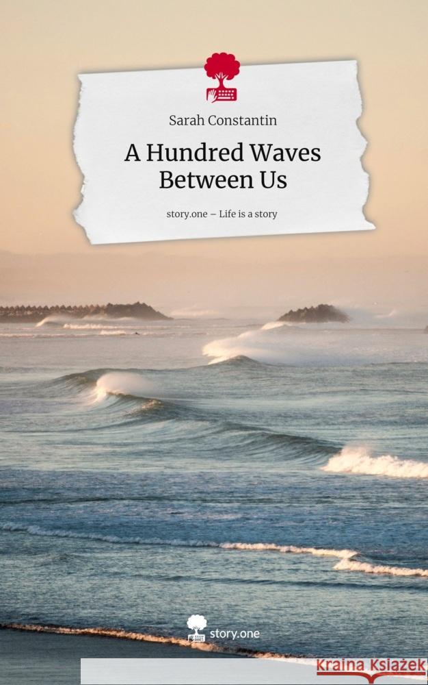 A Hundred Waves Between Us. Life is a Story - story.one Constantin, Sarah 9783711803634 story.one publishing - książka