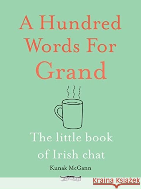 A Hundred Words for Grand: The Little Book of Irish Chat Kunak McGann 9781788494380 O'Brien Press Ltd - książka