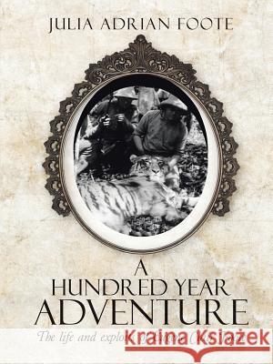 A Hundred Year Adventure: The life and exploits of Eugene Clair Foote Julia Adrian Foote 9781483442853 Lulu Publishing Services - książka