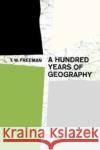 A Hundred Years of Geography T. W. Freeman 9780202309200 Aldine