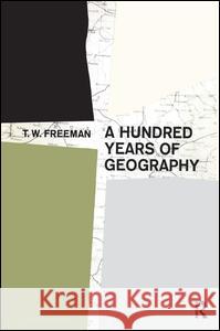 A Hundred Years of Geography T. W. Freeman 9781138518353 Routledge - książka