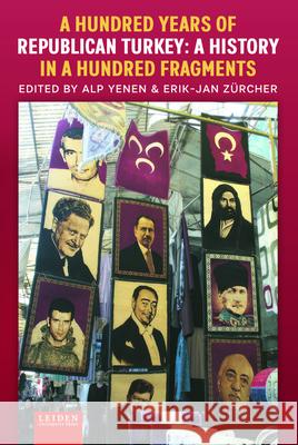 A Hundred Years of Republican Turkey – A History in a Hundred Fragments Alp Yenen, Erik–jan Zürcher 9789087284107  - książka