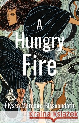 A Hungry Fire Elyssa Marcoux-Bissoondath 9781770868311 Cormorant Books - książka