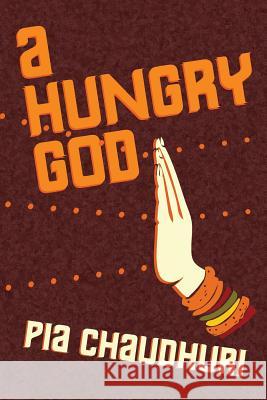 A Hungry God Pia Chaudhuri 9781506061054 Createspace - książka