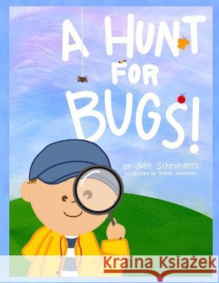 A Hunt for Bugs! Julie Schnieders Stacey Alexander  9781958788189 Julie Schnieders - książka
